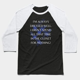 Learned to Dress in the Closet! Baseball T-Shirt